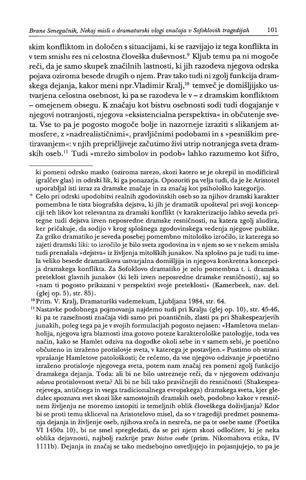 Brane Senegačnik, Nekaj misli o dramaturski vlogi značaja v Sofoklovih tragedijah 101 skim konfliktom in določen s situacijami, ki se razvijajo iz tega konflikta in v tem smislu res ni celostna