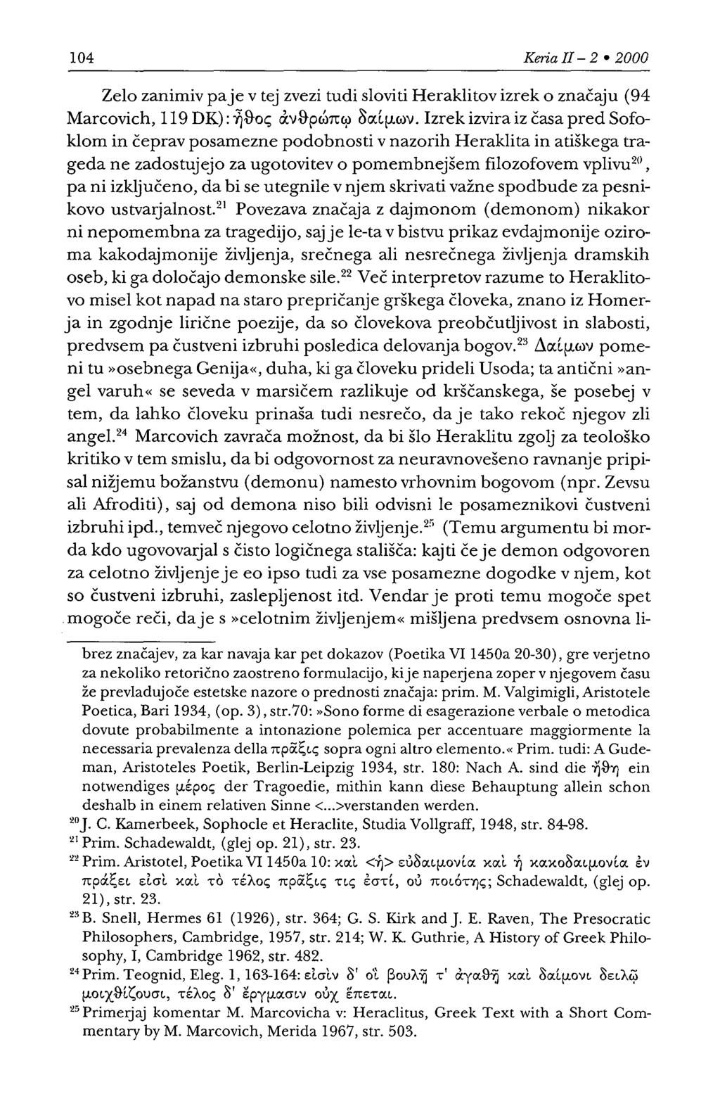 104 Keria II - 2 2000 Zelo zanimiv pa je v tej zvezi tudi sloviti Heraklitov izrek o značaju (94 Marcovich, 119 DK): ~&o~ O:v&pwn(}l oa:i.µwv.