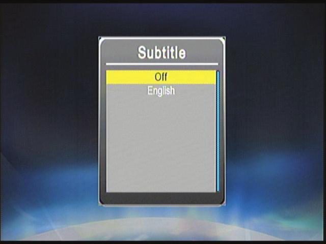 Subtitle 1 Highlight the Subtitle option and press the [OK] button to enter the Subtitle menu. 2 Scroll the available languages and press the [OK] button to activate the subtitle.