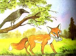 The Fox and the Crow One bright morning as the Fox was following his sharp nose through the wood in search of a bite to eat, he saw a Crow on the limb of a tree overhead.