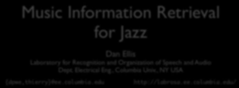 Music Information Retrieval for Jazz Dan Ellis Laboratory
