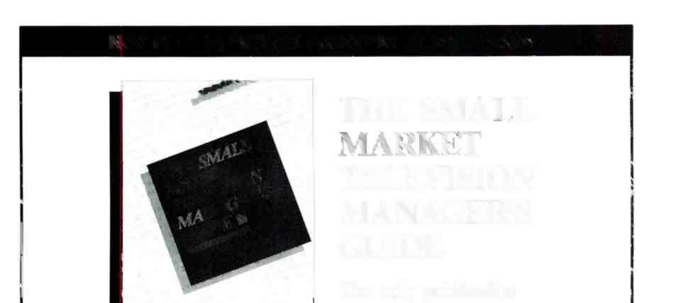 New frm the Natinal Assciatin f Bradcasters THE SMALL MARKET TELEVISION MANAGER'S GUIDE The nly