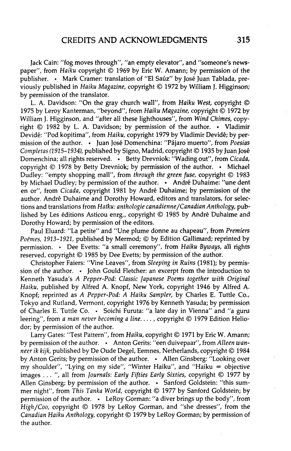CREDITS AND ACKNOWLEDGMENTS 315 Jack Cain: "fog moves through", "an empty elevator", and "someone's newspaper", from Haiku copyright 1969 by Eric W. Amann; by permission of the publisher.