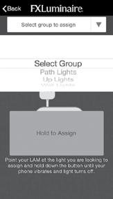 Smartphone App 9. Select dropdown box and choose the desired group to assign fixture. 10. Press and hold the assign button and point the LAM at the light fixture. a. This can take a few seconds to initiate.