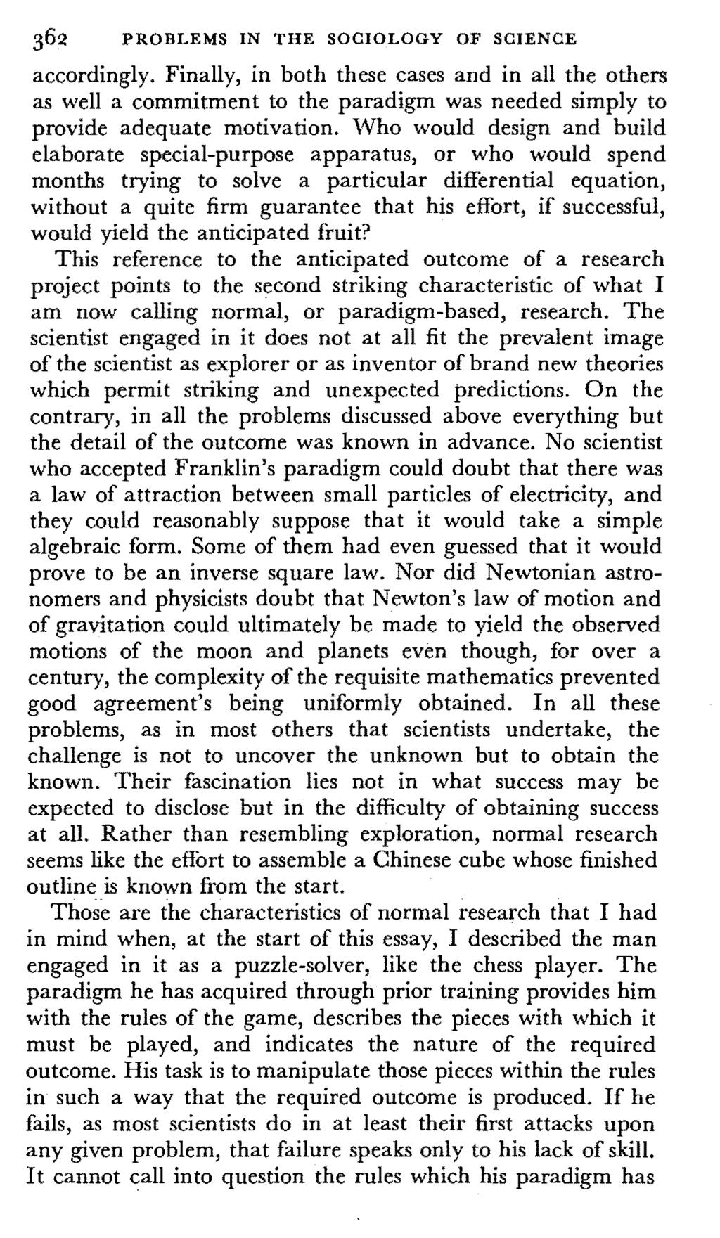 362 PROBLEMS IN THE SOCIOLOGY OF SCIENCE accordingly. Finally, in both these cases and in all the others as well a commitment to the paradigm was needed simply to provide adequate motivation.
