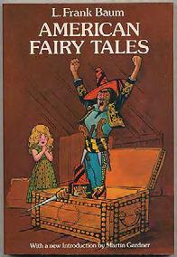 BAUM, L. Frank. American Fairy Tales. New York: Dover Publications (1978). Reprint.