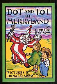 BAUM, L. Frank. Dot and Tot of Merry- land. New York: Emerald City Press 1994.