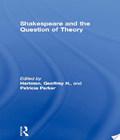 Shakespeare And The Question Of Theory shakespeare and the question of theory author by