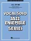 JAZZ ENSEMBLE Vocal Solo/Jazz Ensemble Grade 3-4 All of Me (Key: F) Seymour Simons and Gerald Marks/ arr.