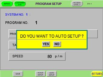 5 Level 3 SUPERVISOR PROCEDURES AUTO SETUP The "AUTO SETUP" PROCEDURES allows the operator to perform a setup of a program by touching the "AUTO SETUP" pad in the menu bar at the bottom of the