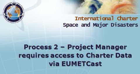 EUMETCast & the Charter Charter Data & Product Dissemination Charter data generated by the Charter Data Providers in support of the call will be