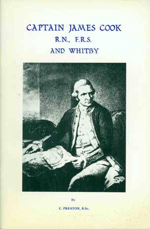 69 Preston, C. CAPTAIN JAMES COOK, R.N., F.R.S. AND WHITBY. Published by Whitby Literary and Philosophical Society 1965. Second Edition 1970. Reprinted by R. Ward & Sons, Dunston, Co. Durham.