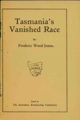 88 Wood Jones, Frederick. TASMANIA S VANISHED RACE. National Talks delivered from 3AR Melbourne, on February 26th, 1935, March 6th, 1935, and March 12th, 1935. No. I.