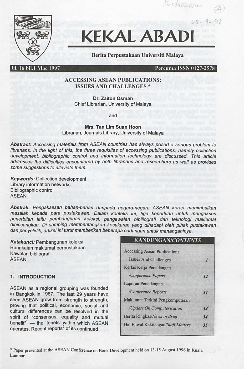 A KEI<Al ABADI Berita Perpustakaan Universiti Malaya.ru 16 hil.l i\lac 1997 Percuma ISSN ()127-257~ ACCESSING ASEAN PUBLICATIONS: ISSUES AND CHALLENGES * Dr.