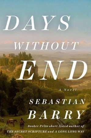 Days Without End Sebastian Barry Penguin Books Trade Paperback On sale: September 12 th ISBN-13: 9780143111405 $16.