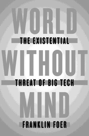 World Without Mind: The Existential Threat of Big Tech Franklin Foer Penguin Press Hardcover On sale: September 12 th ISBN-13: 9781101981115 $27.