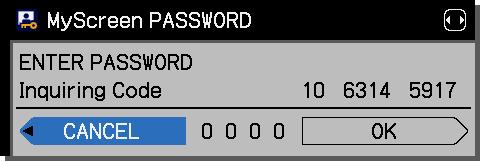 1-2 Use the / buttons on the MyScreen PASSWORD on/off menu to select ON. The ENTER NEW PASSWORD box (small) will be displayed. 1-3 Use the / / / buttons to enter the password.
