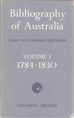 41 Ferguson, John Alexander. BIBLIOGRAPHY OF AUSTRALIA. [1784-1900]. 7 vols., roy. 8vo, Vols. I-IV, Facsimile Editions, Vols. V-VII, First Editions; Vol. I, 1784-1830, pp.