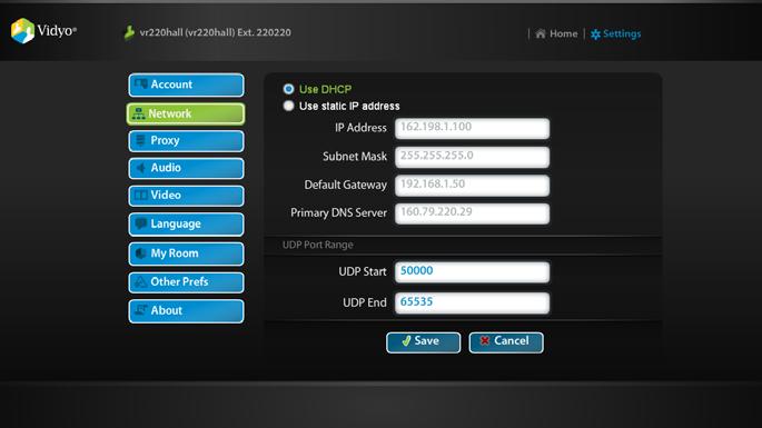 Settings Network Your VidyoRoom is set to DHCP by default. This enables it to automatically obtain its IP address.