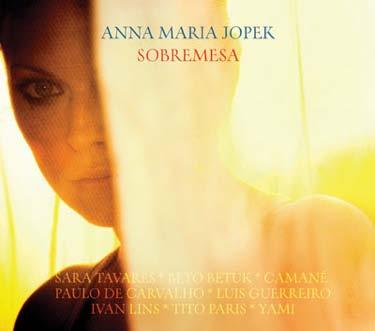 Anna Maria Jopek s latest releases: Anna Maria Jopek Sobremesa, 2011 SOBREMESA: a kind of "dessert" after the sophistication of the main course.
