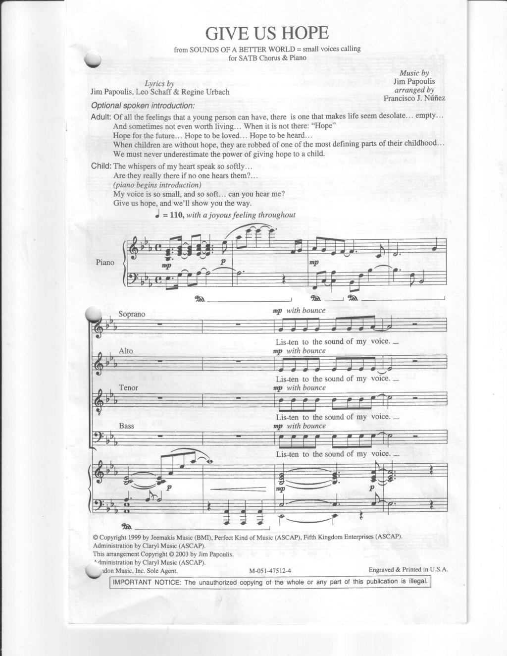 \, Lyrics by Jim Papoulis, Leo Schaff & Regine Urbach GIVE US HOPE from SOUNDS OF A BETTER WORLD = small voices calling for SATB Chorus & Piano Qptional spoken i ntroduction : Adult: Of all the