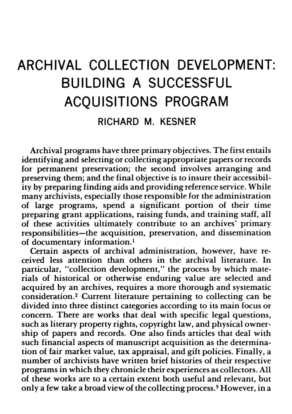 ARCHIVAL COLLECTION DEVELOPMENT: BUILDING A SUCCESSFUL ACQUISITIONS PROGRAM RICHARD M. KESNER Archival programs have three primary objectives.