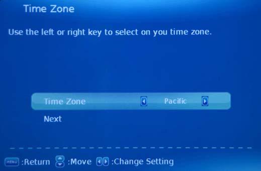 Select the Time Zone by buttton, then select Next item by button and press OK/ENTER button to enter the next menu. 3.