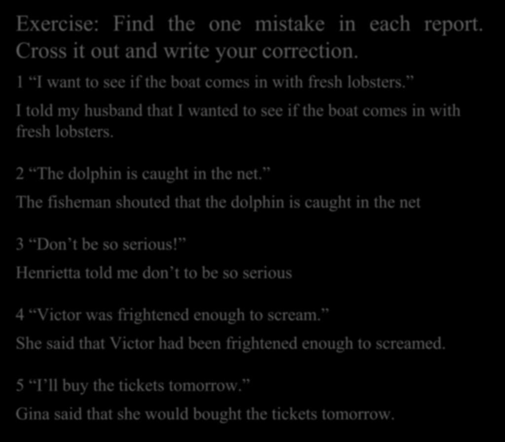 Exercise: Find the one mistake in each report. Cross it out and write your correction. 1 I want to see if the boat comes in with fresh lobsters.