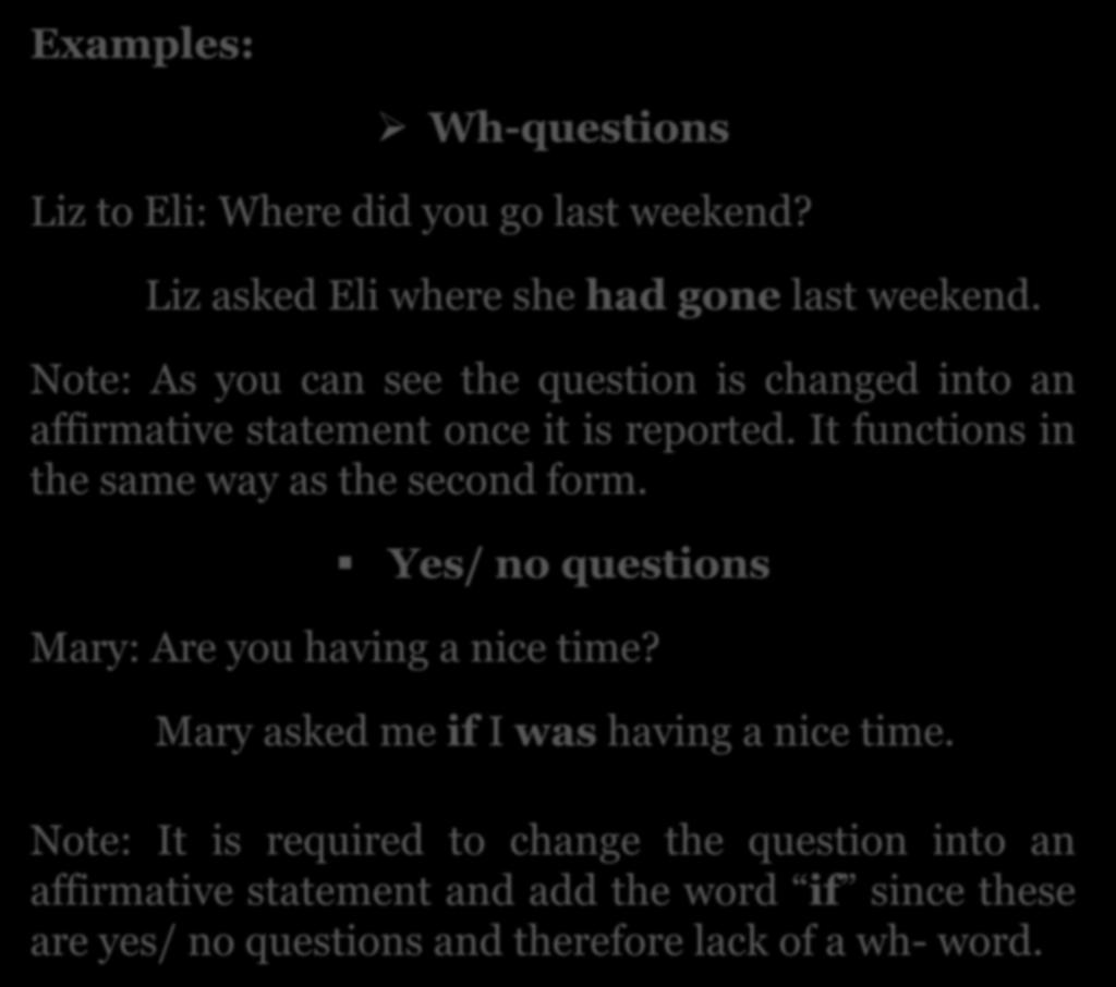 Examples: Wh-questions Liz to Eli: Where did you go last weekend? Liz asked Eli where she had gone last weekend.