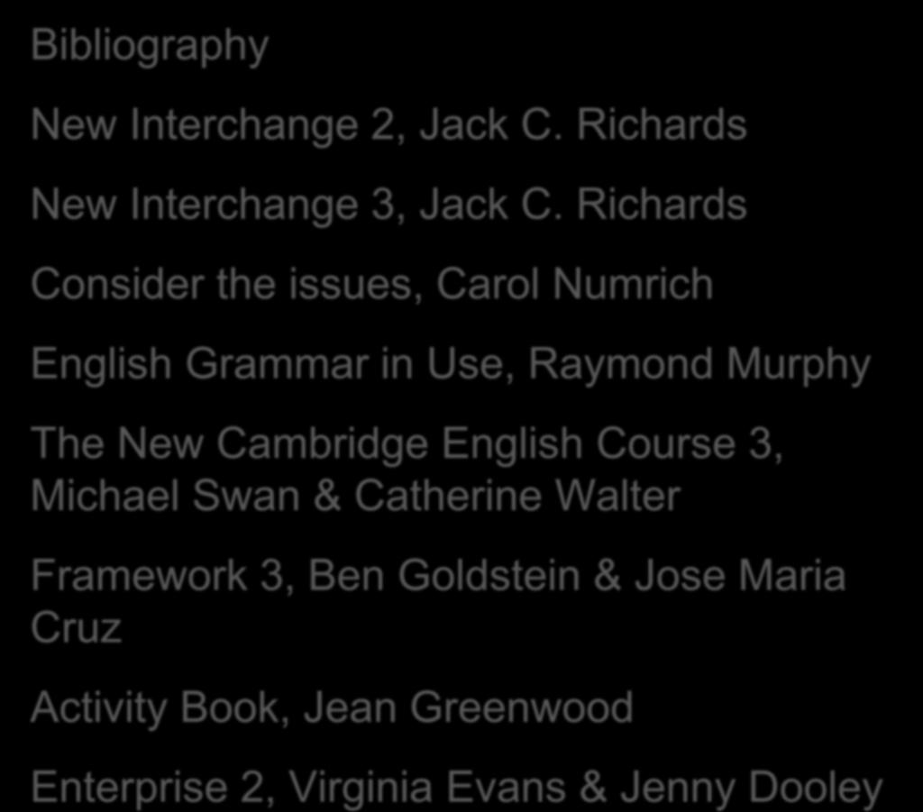 Bibliography New Interchange 2, Jack C. Richards New Interchange 3, Jack C.