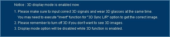 21 3D Sync L/R If you see a discrete or overlapping image while wearing DLP 3D glasses, you may need to execute "Invert" to get best match of left/right image sequence to get the correct image (for
