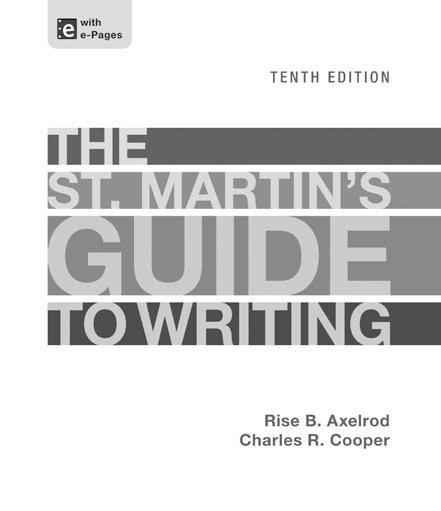 The Guide is now better than ever in print and online The St. Martin s Guide to Writing Tenth Edition Rise B. Axelrod, University of California, Riverside Charles R.