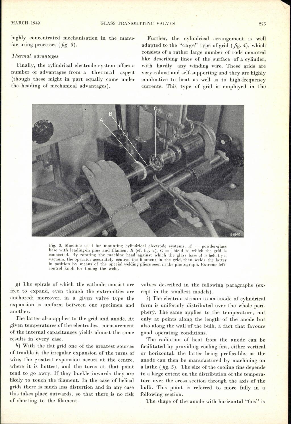 MARCH 1949 GLASS TRANSMITTING VALVES 275 highly concentrated mechanisation in the manufacturing processes (jig. 3).