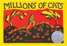 A short text with joyful illustrations, this book is an Ezra Jack Keats Book Award Winner. MILLIONS OF CATS BY WANDA GÁG (HC) 9780399233159 $15.99 (PB) 9780142407080 $7.