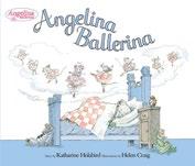 FAMILY MORE TITLES ABOUT FAMILY ANGELINA BALLERINA BY KATHARINE HOLABIRD ILLUSTRATED BY HELEN CRAIG 9780670060269 $14.99 Angelina, a little mouse, loves to dance everywhere.
