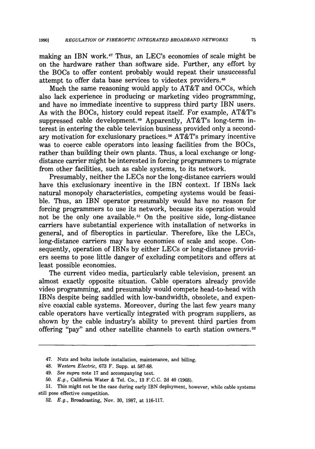 1990] REGULATION OF FIBEROPTIC INTEGRATED BROADBAND NETWORKS 75 making an IBN work. 47 Thus, an LEC's economies of scale might be on the hardware rather than software side.