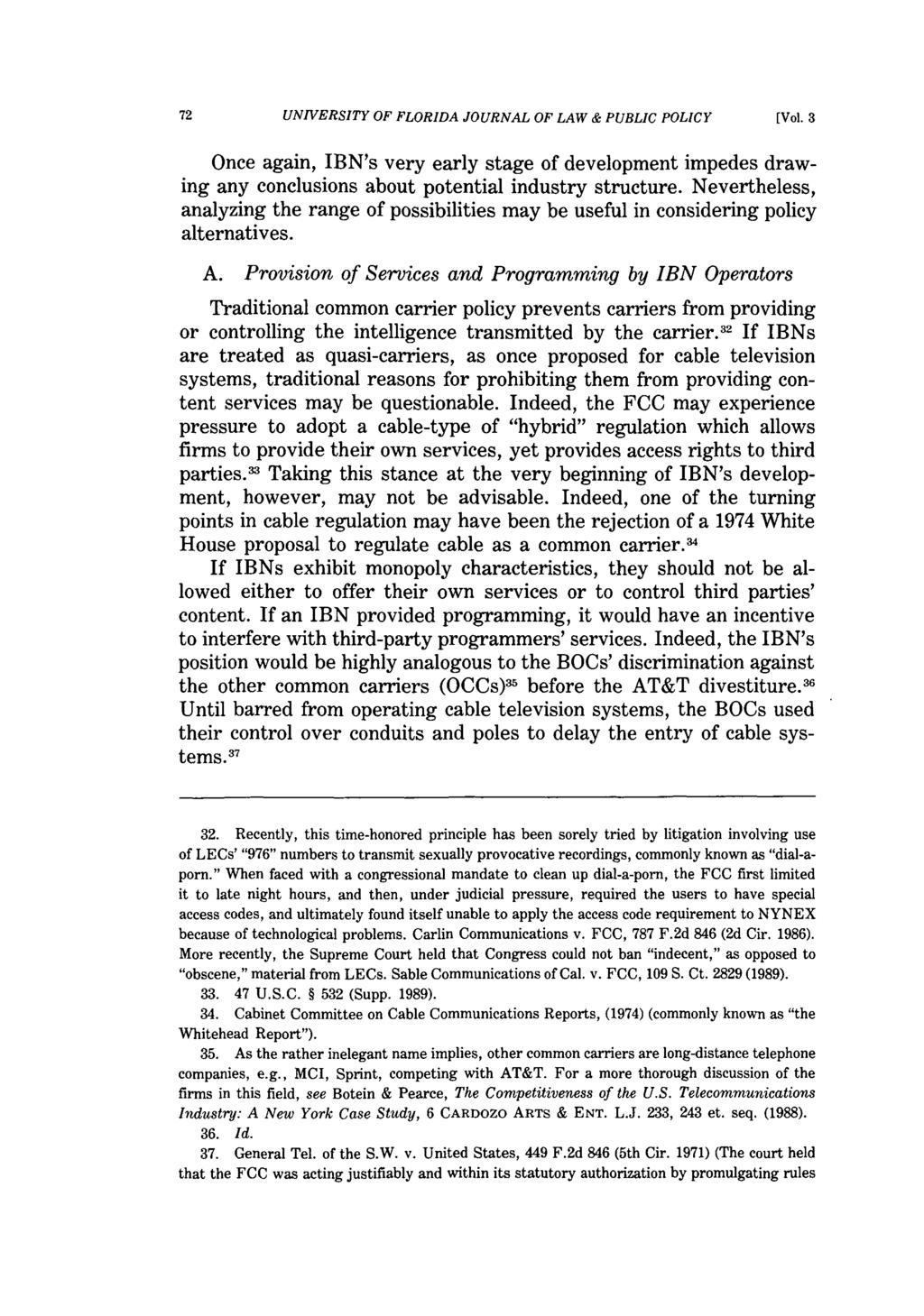 72 UNIVERSITY OF FLORIDA JOURNAL OF LAW & PUBLIC POLICY [Vol. 3 Once again, IBN's very early stage of development impedes drawing any conclusions about potential industry structure.