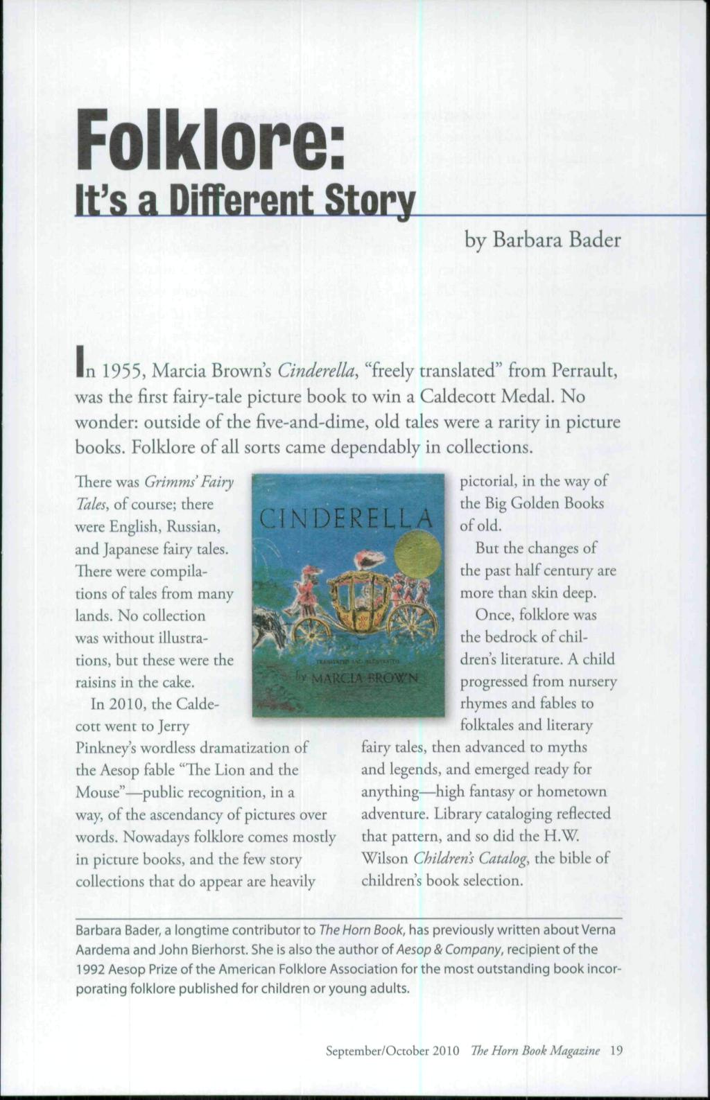Folklore: by Barbara Bader In 1955, Marcia Brown's Cinderella, "freely translated" from Perrault, was the first fairy-tale picture book to win a Caldecott Medal, No wonder: outside of the