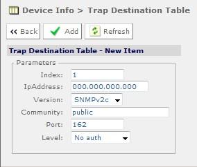 9 Device Info > Trap Destination Table Web Page To add a new item to this page: 1. Select the Add Item button. The following page is displayed: Figure 5.