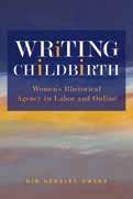 In Writing Childbirth: Women s hetorical Agency in Labor and Online, Kim Hensley Owens accomplishes all of these things