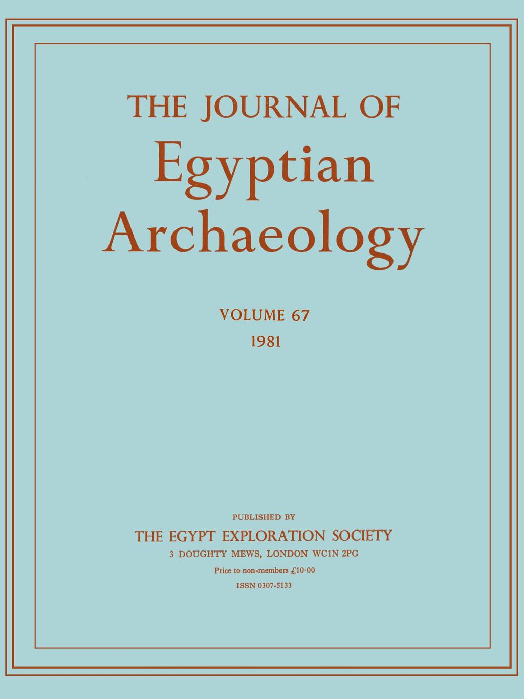 THE JOURNAL OF Egyptian Archaeology VOLUME 67 1981 PUBLISHED BY THE EGYPT