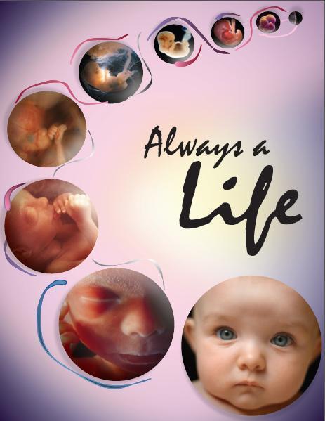 ART AND SYMBOLISM 30 Always a Life This prolife campaign poster was created to show the continuance of life from conception to birth and beyond.