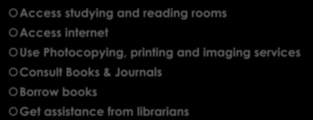 In our libraries you can Access studying and reading rooms Access internet Use Photocopying,