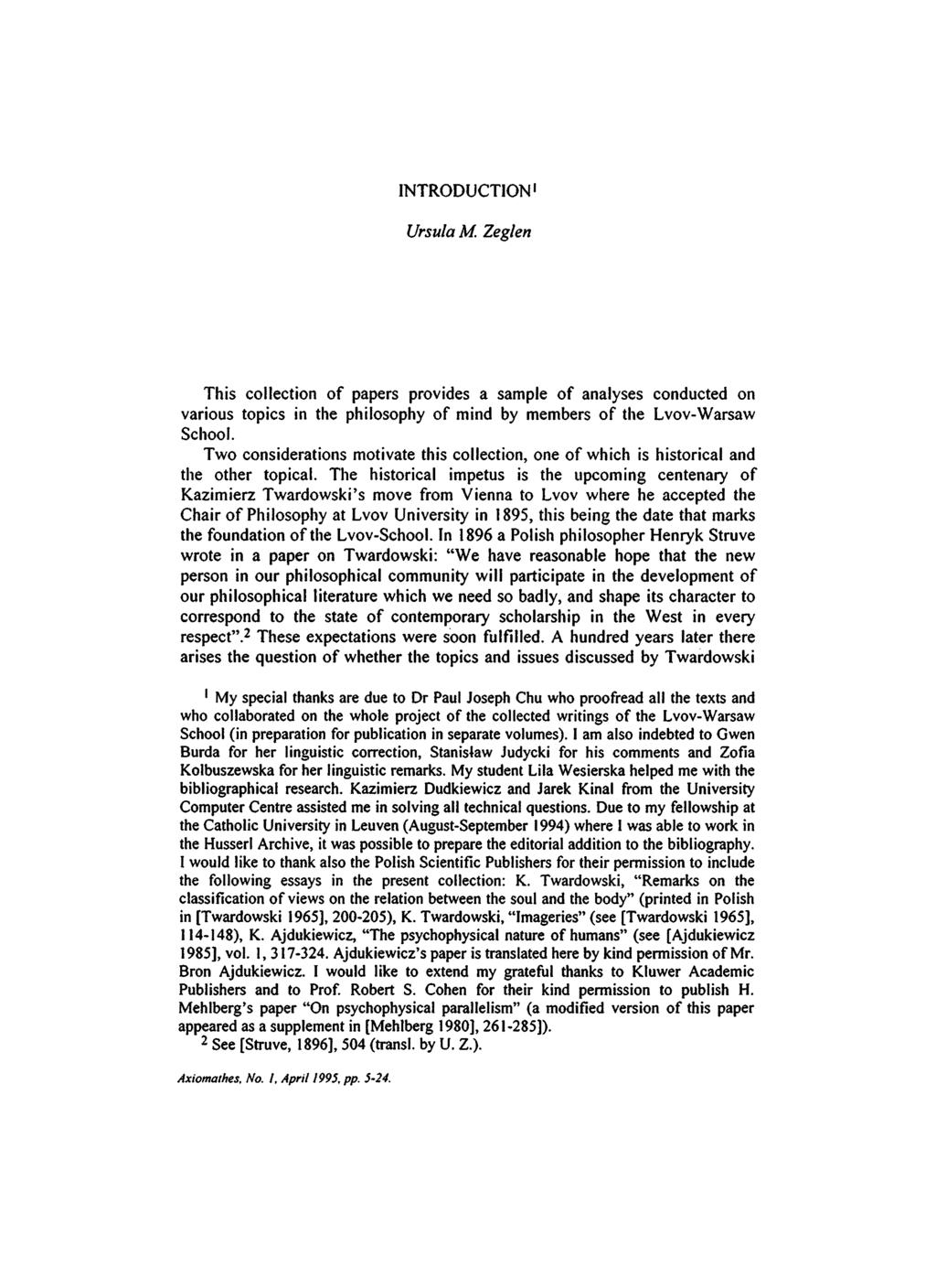 INTRODUCTION I Ursula M. Zeglen This collection of papers provides a sample of analyses conducted on various topics in the philosophy of mind by members of the Lvov-Warsaw School.