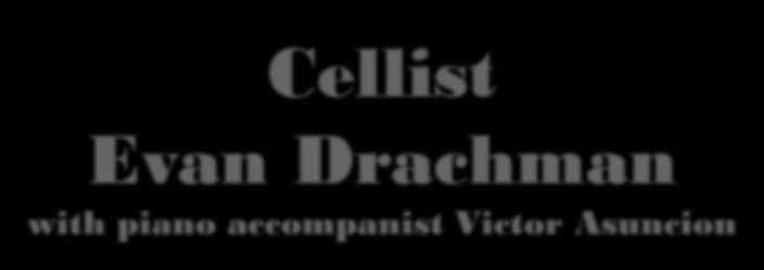 Cellist Evan Drachman with piano accompanist Victor Asuncion The