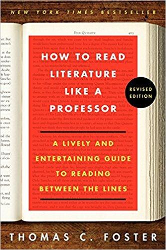How to Read Literature Like a Professor By Thomas C. Foster Adapted from Assignments originally developed by Donna Anglin. Notes by Marti Nelson.