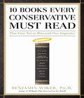 10 Books Every Conservative Must Read 10 books every conservative must read author by Benjamin Wiker and