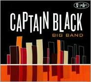 8. Captain Black Big Band, 'Captain Black Big Band' Artist: Captain Black Big Band Album: Captain Black Big Band Song: Jena 6 The Captain Black Big Band is more accurately the Captain Black Big