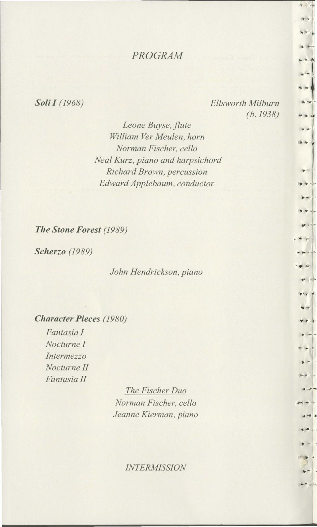 Solil (1968) PROGRAM Leone Buyse, flute William Ver Meulen, horn Norman Fischer, cello Neal Kurz, piano and harpsichord Richard Brown, percussion Edward Applebaum, conductor Ellsworth Milburn (b.