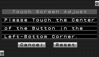 Before < Touch Use Panel Adjustment > Touch Panel Adjustment Screen Adjusting the Touch Position The touch panel can be adjusted if the position touched and the operation performed do not match.